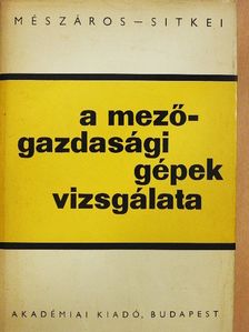 Mészáros István - A mezőgazdasági gépek vizsgálata [antikvár]