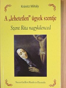 Kránitz Mihály - A "lehetetlen" ügyek szentje [antikvár]
