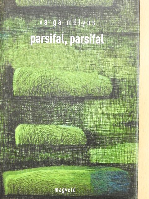 Varga Mátyás - Parsifal, parsifal [antikvár]