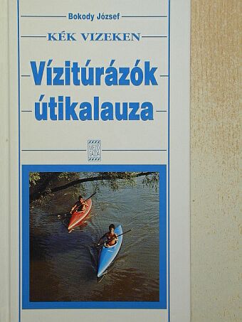Bokody József - Vízitúrázók útikalauza [antikvár]