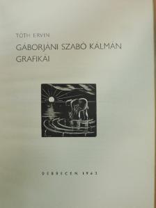 Tóth Ervin - Gáborjáni Szabó Kálmán Grafikái [antikvár]