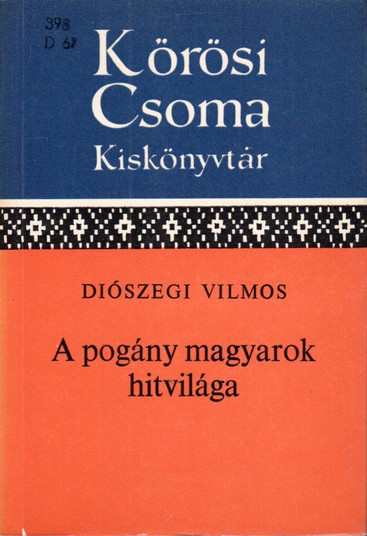 Diószegi Vilmos - A pogány magyarok hitvilága [antikvár]