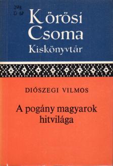 Diószegi Vilmos - A pogány magyarok hitvilága [antikvár]