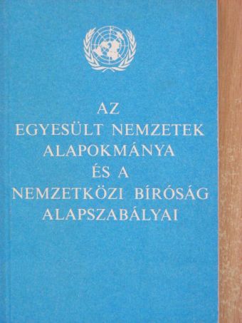 Az Egyesült Nemzetek alapokmánya és a Nemzetközi Bíróság alapszabályai [antikvár]