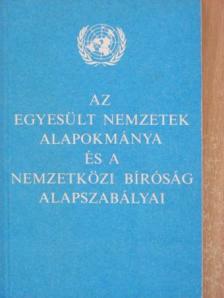 Az Egyesült Nemzetek alapokmánya és a Nemzetközi Bíróság alapszabályai [antikvár]