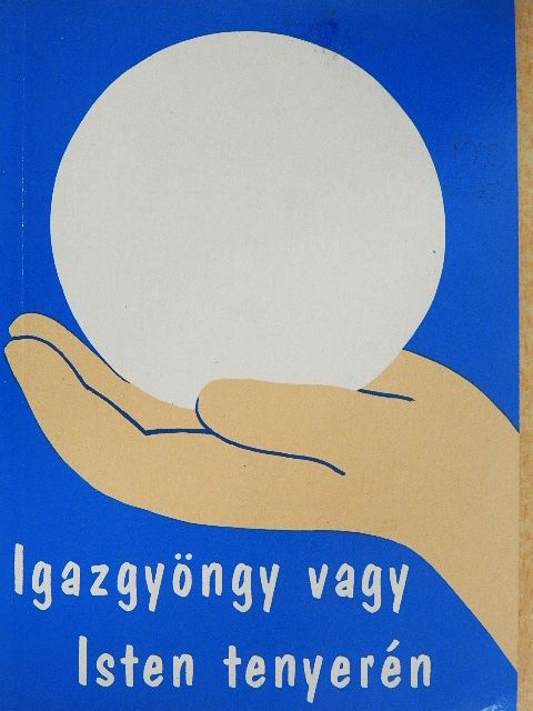 Igazgyöngy vagy Isten tenyerén [antikvár]