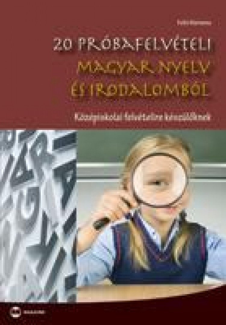 Kelló Marianna - 20 próbafelvételi magyar nyelv és irodalomból - Középiskolai felvételire készülőknek [antikvár]
