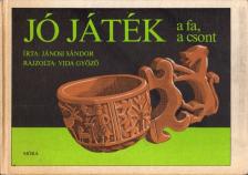 JÁNOSI SÁNDOR - Jó játék a fa, a csont [antikvár]