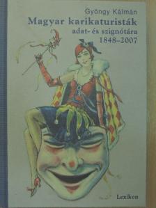 Gyöngy Kálmán - Magyar karikaturisták adat- és szignótára 1848-2007 [antikvár]