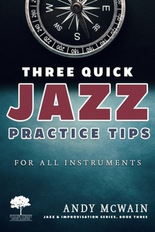 McWain Andy - Three Quick Jazz Practice Tips: for all instruments [eKönyv: epub, mobi]