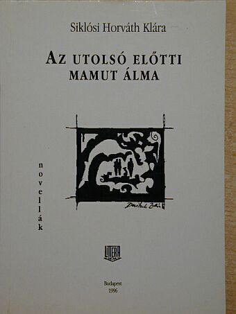 Siklósi Horváth Klára - Az utolsó előtti mamut álma [antikvár]