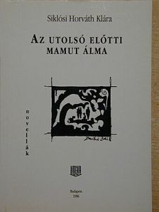 Siklósi Horváth Klára - Az utolsó előtti mamut álma [antikvár]