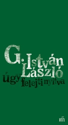 G. István László - úgy felejti nyitva [eKönyv: epub, mobi]