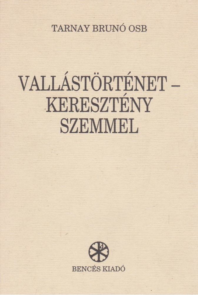 Tarnay Brunó - Vallástörténet - keresztény szemmel [antikvár]