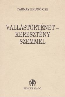 Tarnay Brunó - Vallástörténet - keresztény szemmel [antikvár]