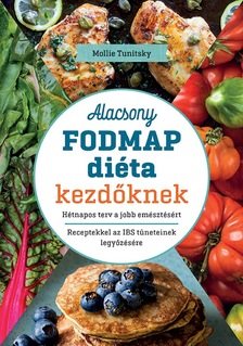 Mollie Tunitsky - Alacsony FODMAP diéta kezdőknek - Hétnapos terv a jobb emésztésért. Receptekkel az IBS tüneteinek legyőzésére