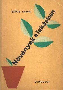 SZŰCS LAJOS - Növények a lakásban [antikvár]