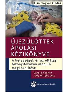 Carole Kenner-Judy Wright Lott - Újszülöttek ápolási kézikönyve - A betegségek és az ellátás bizonyítékokon alapuló megközelítése