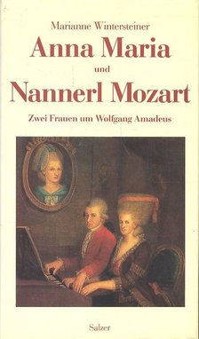 WINTERSTEINER, MARIANNE - Anna Maria und Nannerl Mozart - Zwei Frauen um Wolfgang Amadeus [antikvár]