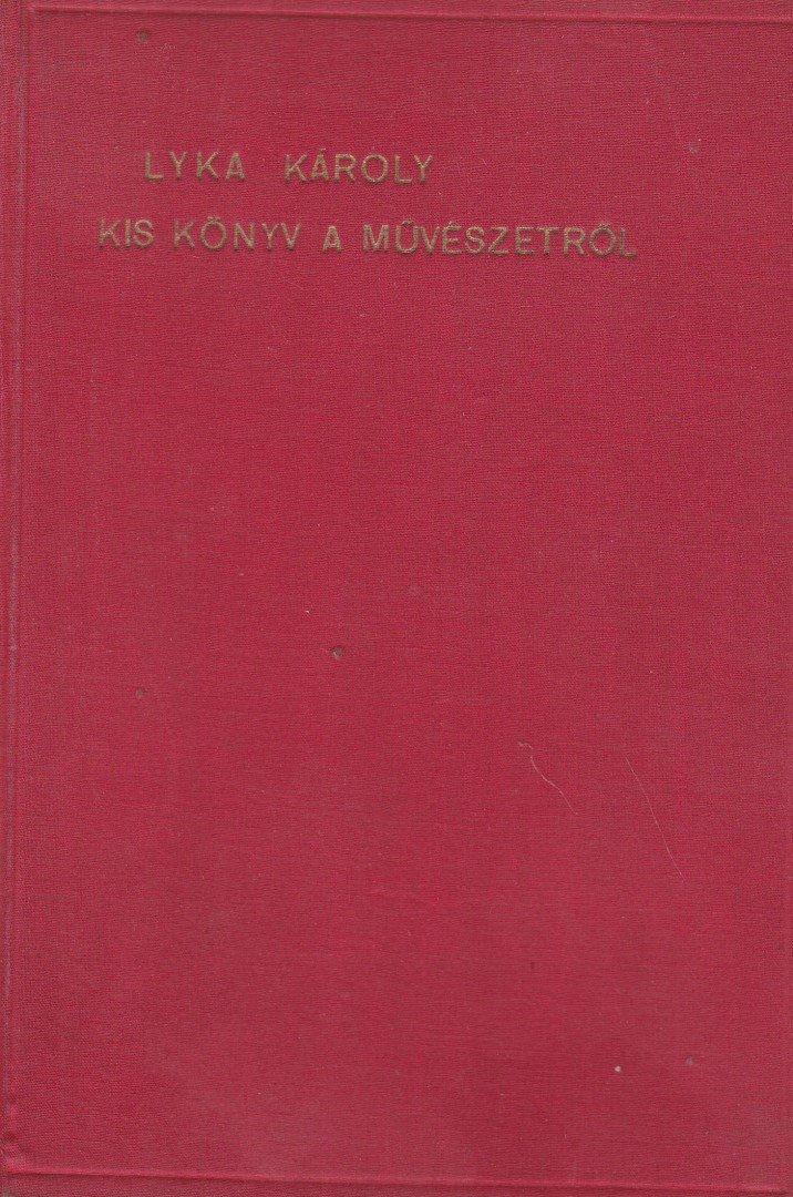 LYKA KÁROLY - Kis könyv a művészetről [antikvár]