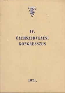 A IV. Üzemszervezési Kongresszus előadásainak témavázlatai [antikvár]