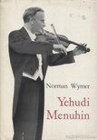 WYMER, NORMAN - Yehudi Menuhin [antikvár]