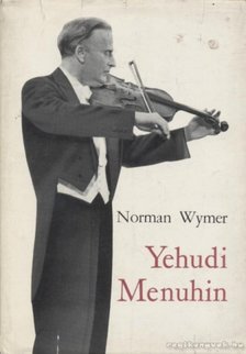 WYMER, NORMAN - Yehudi Menuhin [antikvár]