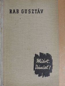 Rab Gusztáv - Miért, Dániel? [antikvár]
