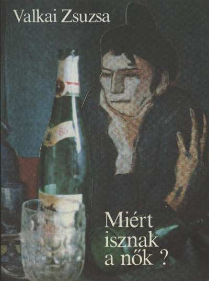 VALKAI ZSUZSA - Miért isznak a nők? [antikvár]