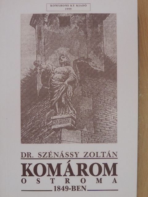 Dr. Szénássy Zoltán - Komárom ostroma 1849-ben [antikvár]