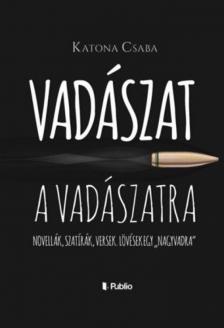 Katona Csaba - Vadászat a Vadászatra [antikvár]