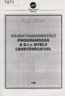 Sipos Mariann - Objektumorientált programozás a C++ nyelv lehetőségeivel [antikvár]