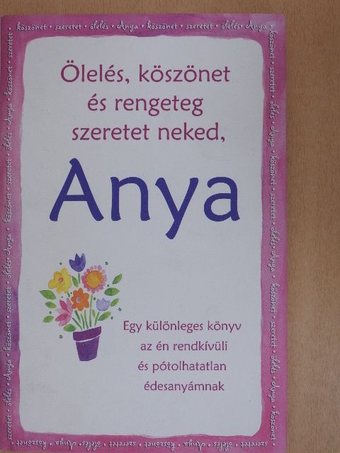 A. Rogers - Ölelés, köszönet és rengeteg szeretet neked, Anya [antikvár]