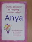 A. Rogers - Ölelés, köszönet és rengeteg szeretet neked, Anya [antikvár]