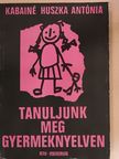 Kabainé Huszka Antónia - Tanuljunk meg gyermeknyelven [antikvár]