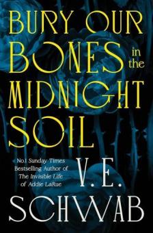 V.E.Schwab - Bury Our Bones in the Midnight Soil