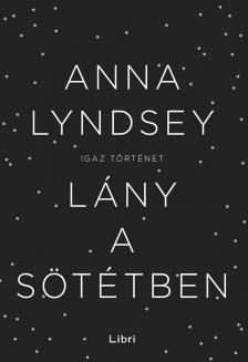 Anna Lyndsey - Lány a sötétben [antikvár]