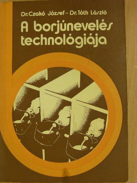 Dr. Czakó József - A borjúnevelés technológiája [antikvár]