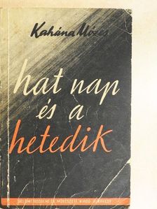 Kahána Mózes - Hat nap és a hetedik [antikvár]