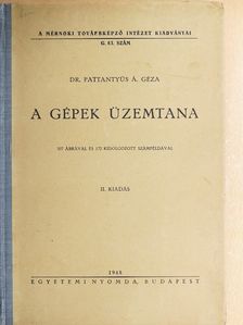 Dr. Pattantyús Á. Géza - A gépek üzemtana [antikvár]