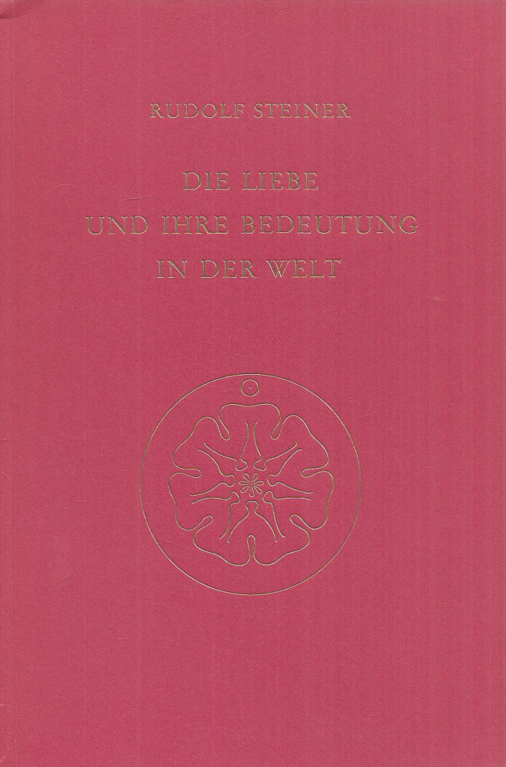 Rudolf Steiner - Die Liebe und ihre Bedeutung in der Welt [antikvár]