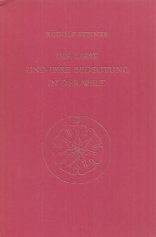 Rudolf Steiner - Die Liebe und ihre Bedeutung in der Welt [antikvár]