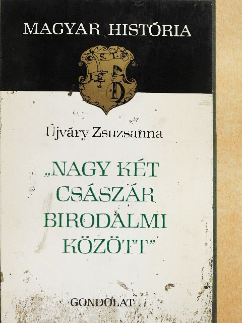 Újváry Zsuzsanna - "Nagy két császár birodalmi között" [antikvár]