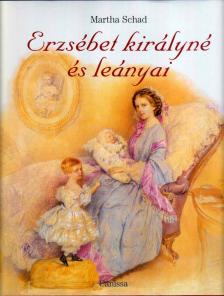 SCHAD, MARTHA - Erzsébet királyné és leányai [antikvár]