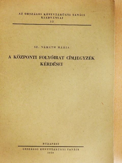 Sz. Németh Mária - A központi folyóirat címjegyzék kérdései [antikvár]