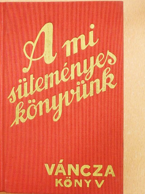 Váncza József - A mi süteményeskönyvünk [antikvár]