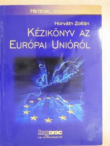 Dr. Horváth Zoltán - Kézikönyv az Európai Unióról [antikvár]