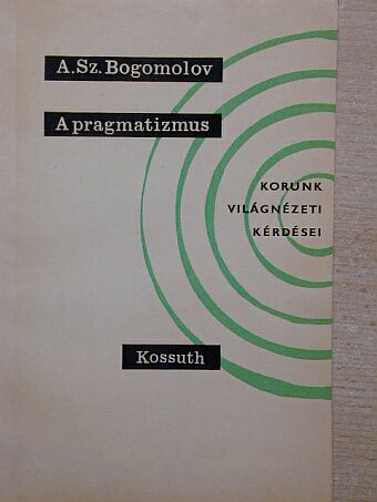 A. Sz. Bogomolov - A pragmatizmus [antikvár]
