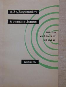 A. Sz. Bogomolov - A pragmatizmus [antikvár]