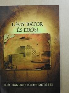 Joó Sándor - Légy bátor és erős! [antikvár]